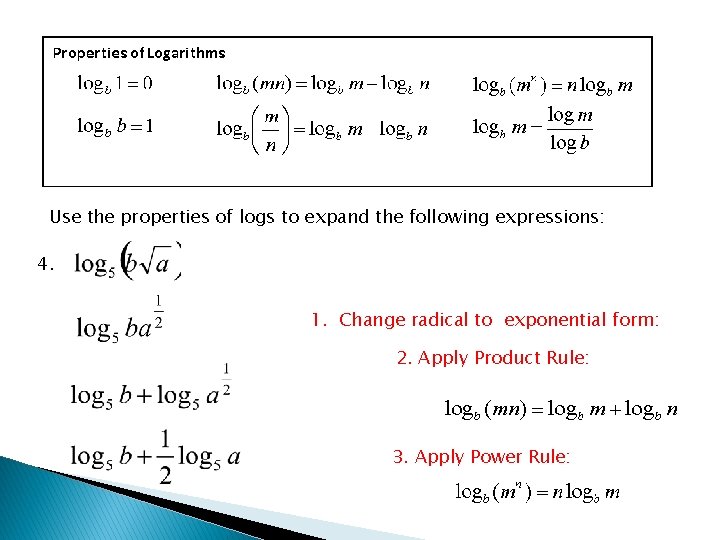 Use the properties of logs to expand the following expressions: 4. 1. Change radical