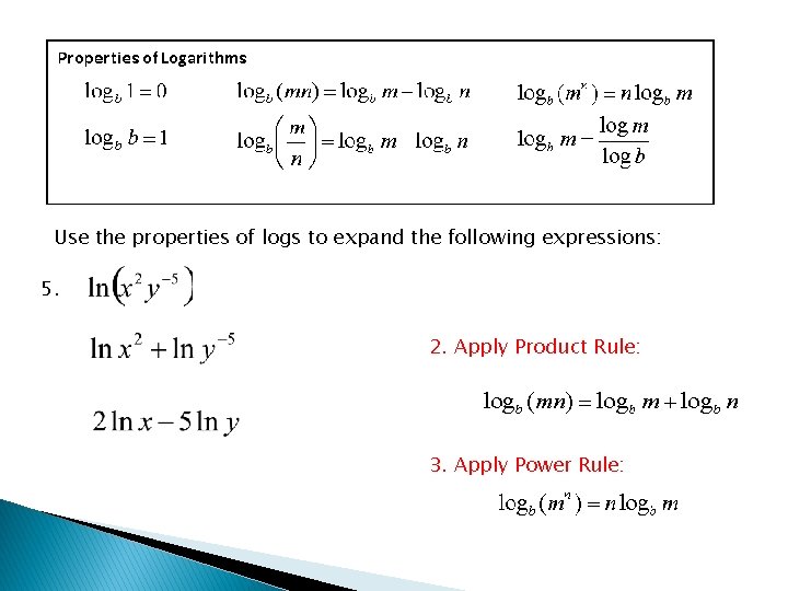 Use the properties of logs to expand the following expressions: 5. 2. Apply Product