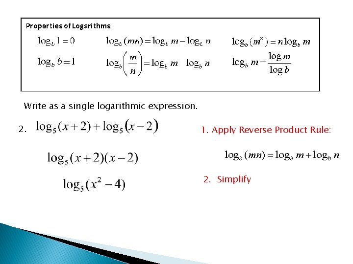 Write as a single logarithmic expression. 2. 1. Apply Reverse Product Rule: 2. Simplify