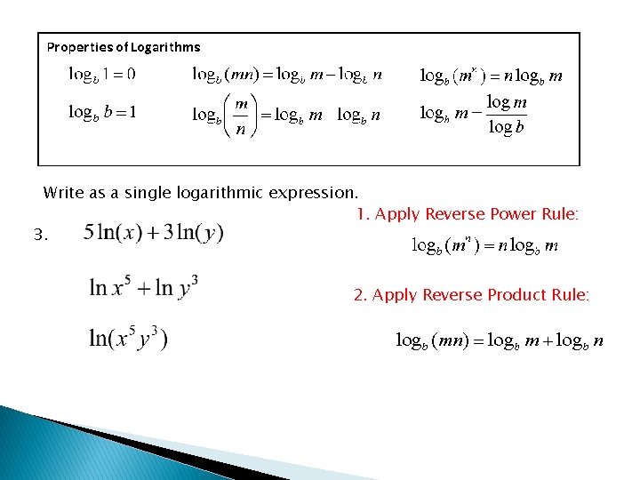Write as a single logarithmic expression. 1. Apply Reverse Power Rule: 3. 2. Apply