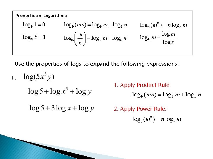 Use the properties of logs to expand the following expressions: 1. Apply Product Rule:
