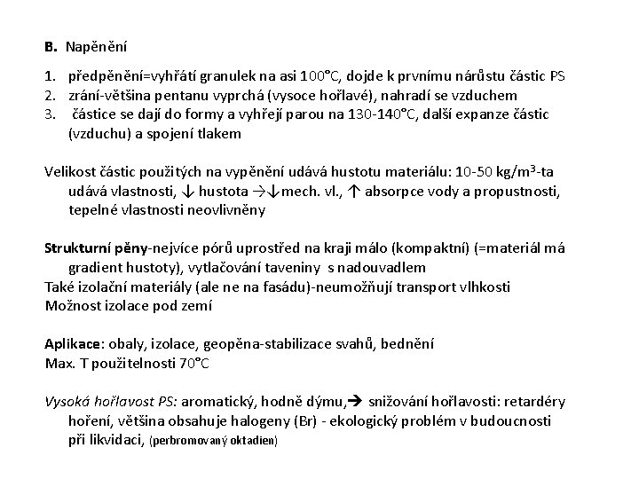 B. Napěnění 1. předpěnění=vyhřátí granulek na asi 100°C, dojde k prvnímu nárůstu částic PS