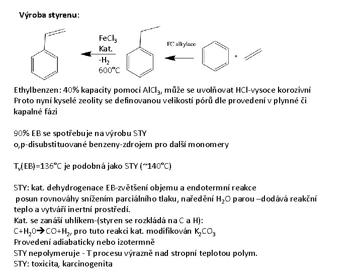 Výroba styrenu: Fe. Cl 3 Kat. -H 2 600°C Ethylbenzen: 40% kapacity pomocí Al.