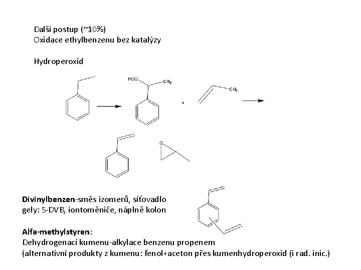 Další postup (~10%) Oxidace ethylbenzenu bez katalýzy Hydroperoxid Divinylbenzen-směs izomerů, síťovadlo gely: S-DVB, iontoměniče,