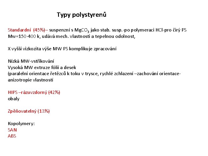 Typy polystyrenů Standardní (45%)– suspenzní s Mg. CO 3 jako stab. susp. -po polymeraci