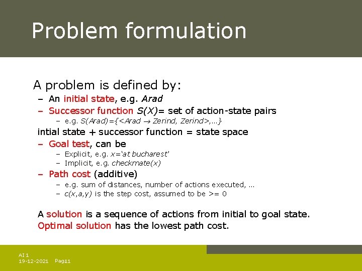 Problem formulation A problem is defined by: – An initial state, e. g. Arad