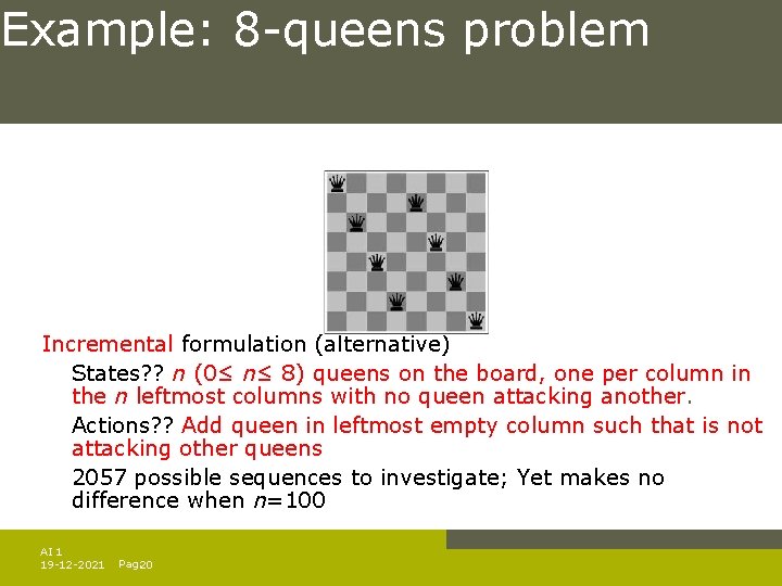Example: 8 -queens problem Incremental formulation (alternative) States? ? n (0≤ n≤ 8) queens