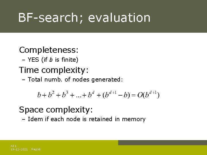 BF-search; evaluation Completeness: – YES (if b is finite) Time complexity: – Total numb.
