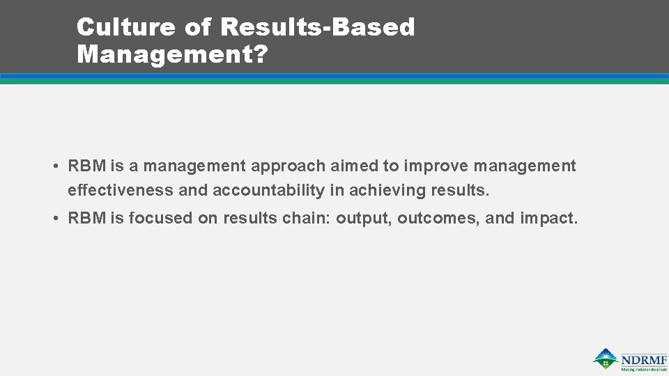 Culture of Results-Based Management? • RBM is a management approach aimed to improve management