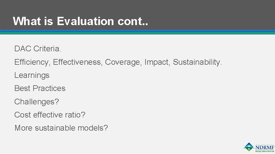 What is Evaluation cont. . DAC Criteria. Efficiency, Effectiveness, Coverage, Impact, Sustainability. Learnings Best