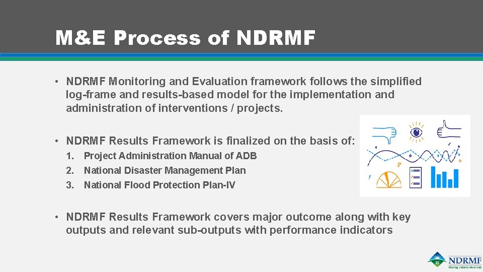 M&E Process of NDRMF • NDRMF Monitoring and Evaluation framework follows the simplified log-frame