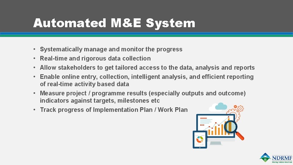Automated M&E System • • Systematically manage and monitor the progress Real-time and rigorous