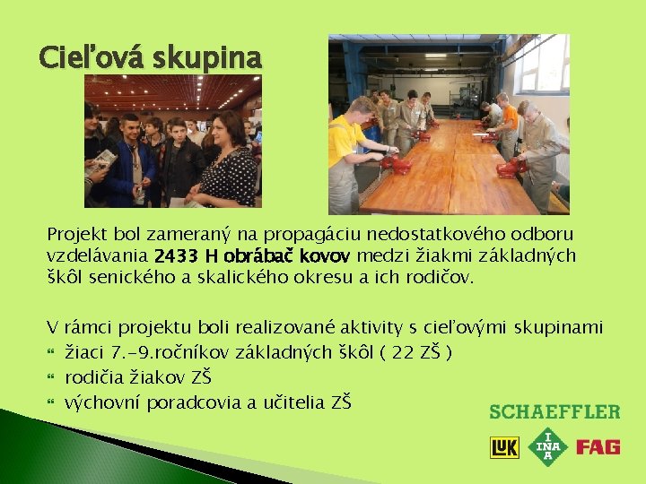 Cieľová skupina Projekt bol zameraný na propagáciu nedostatkového odboru vzdelávania 2433 H obrábač kovov