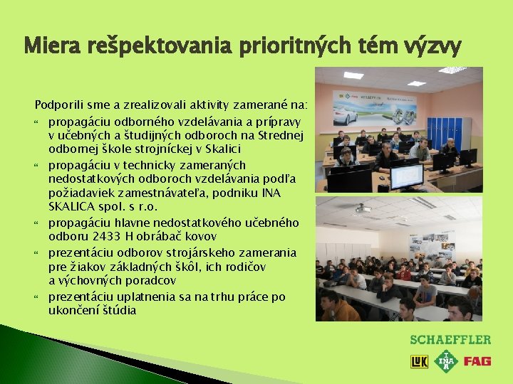 Miera rešpektovania prioritných tém výzvy Podporili sme a zrealizovali aktivity zamerané na: propagáciu odborného