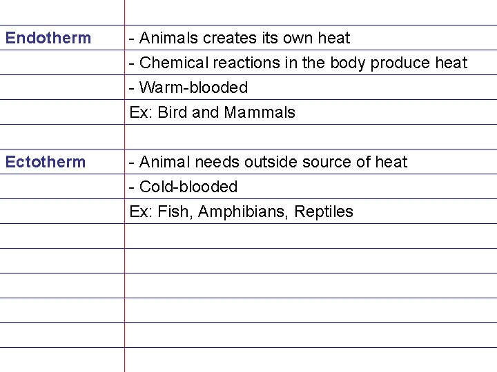 Endotherm - Animals creates its own heat - Chemical reactions in the body produce