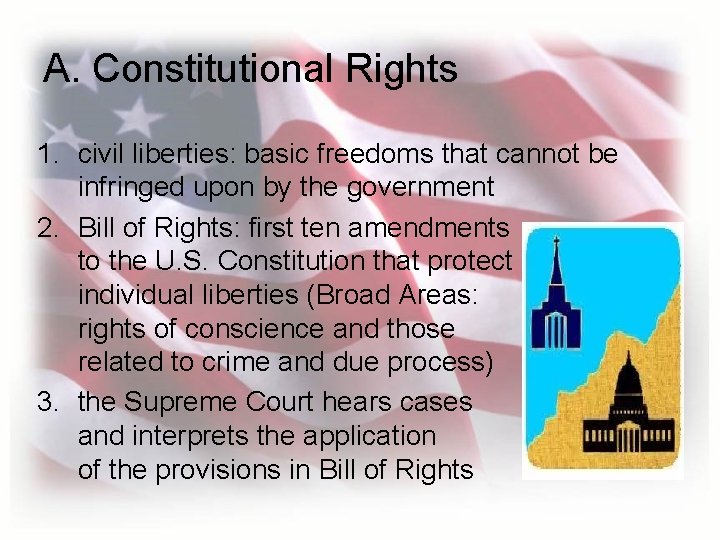 A. Constitutional Rights 1. civil liberties: basic freedoms that cannot be infringed upon by
