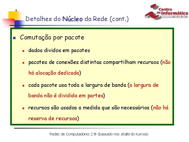 Detalhes do Núcleo da Rede (cont. ) n Comutação por pacote n dados dividos