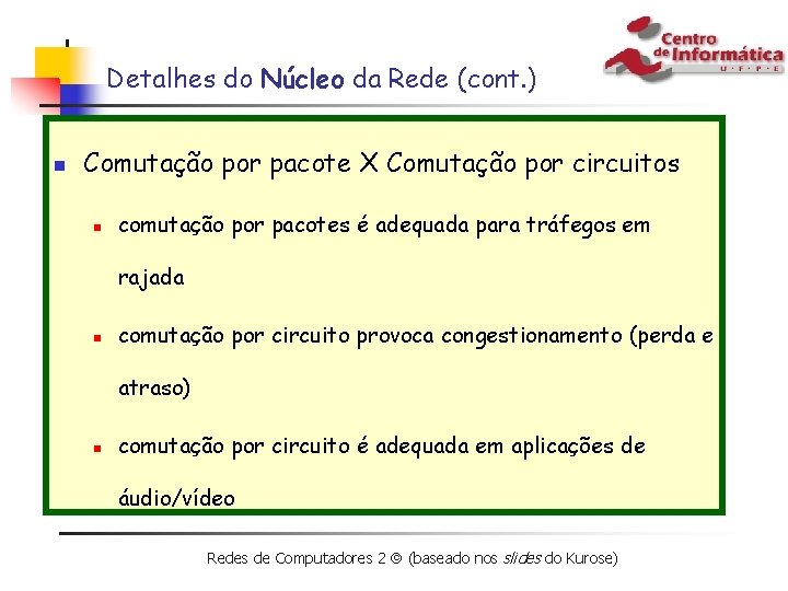 Detalhes do Núcleo da Rede (cont. ) n Comutação por pacote X Comutação por