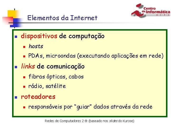 Elementos da Internet n n n dispositivos de computação n hosts n PDAs, microondas