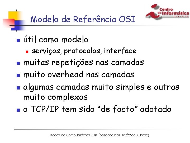 Modelo de Referência OSI n útil como modelo n n n serviços, protocolos, interface