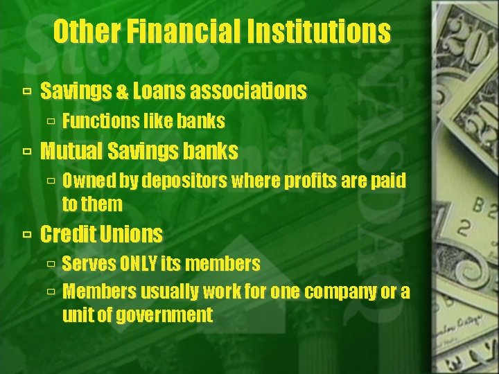 Other Financial Institutions Savings & Loans associations Functions like banks Mutual Savings banks Owned