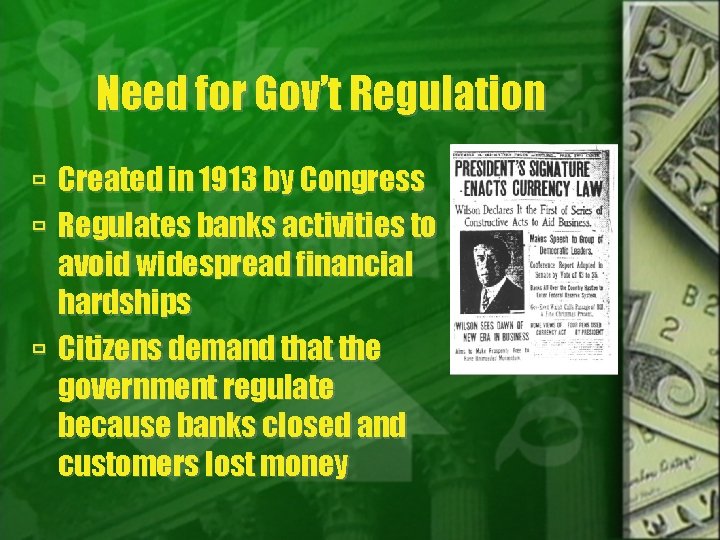 Need for Gov’t Regulation Created in 1913 by Congress Regulates banks activities to avoid