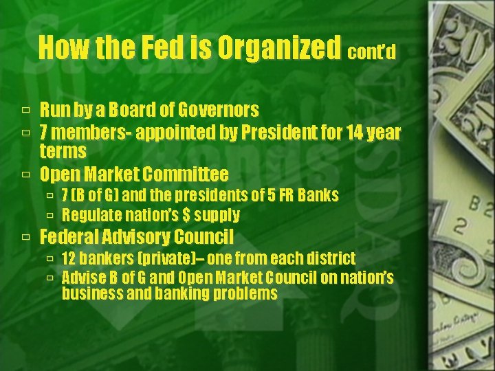 How the Fed is Organized cont’d Run by a Board of Governors 7 members-