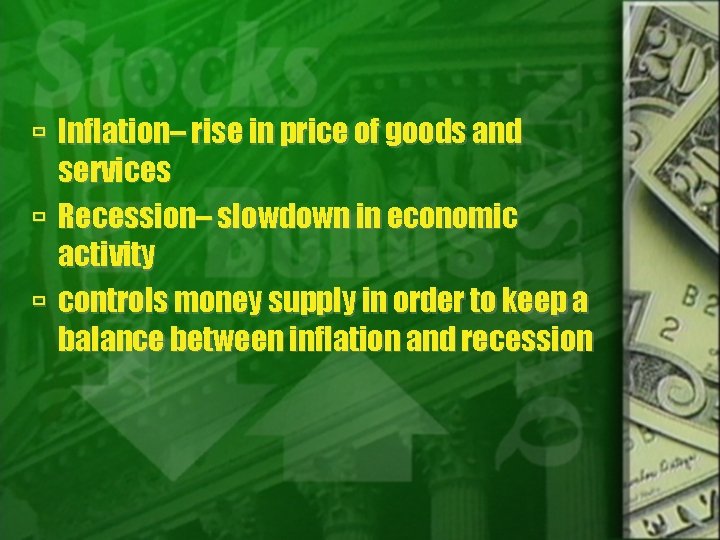  Inflation– rise in price of goods and services Recession– slowdown in economic activity