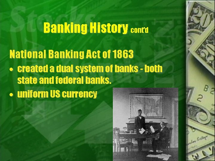 Banking History cont’d National Banking Act of 1863 created a dual system of banks