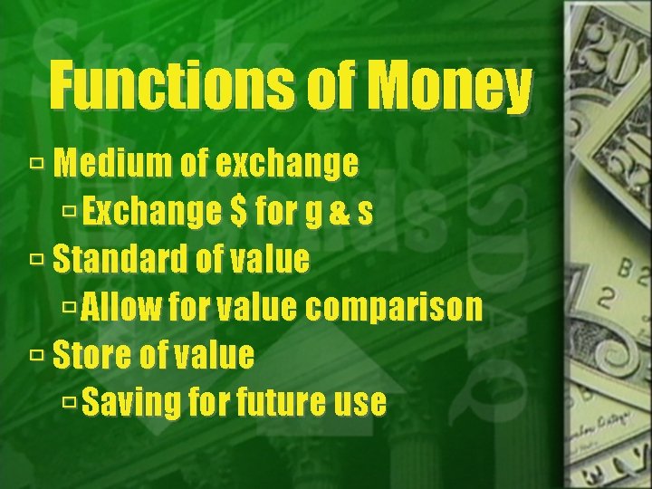 Functions of Money Medium of exchange Exchange $ for g & s Standard of