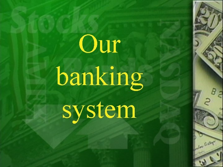 Our banking system 