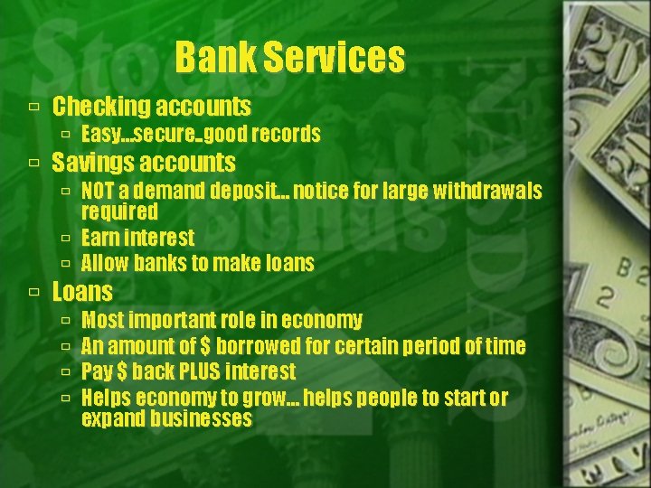 Bank Services Checking accounts Easy…secure. . good records Savings accounts NOT a demand deposit…