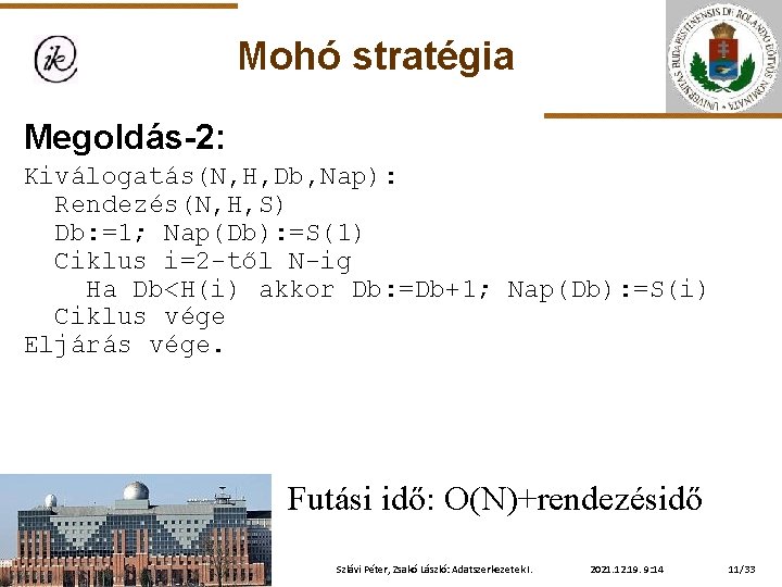 Mohó stratégia Megoldás-2: Kiválogatás(N, H, Db, Nap): Rendezés(N, H, S) Db: =1; Nap(Db): =S(1)