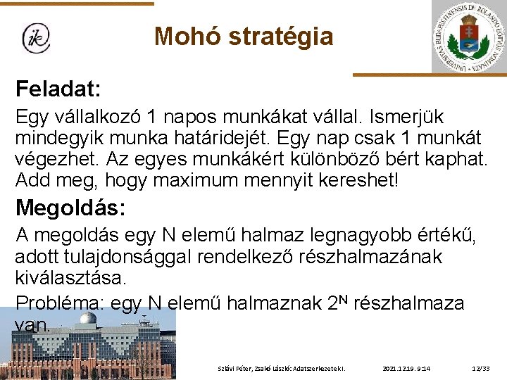 Mohó stratégia Feladat: Egy vállalkozó 1 napos munkákat vállal. Ismerjük mindegyik munka határidejét. Egy