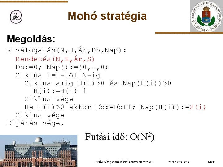 Mohó stratégia Megoldás: Kiválogatás(N, H, Ár, Db, Nap): Rendezés(N, H, Ár, S) Db: =0;