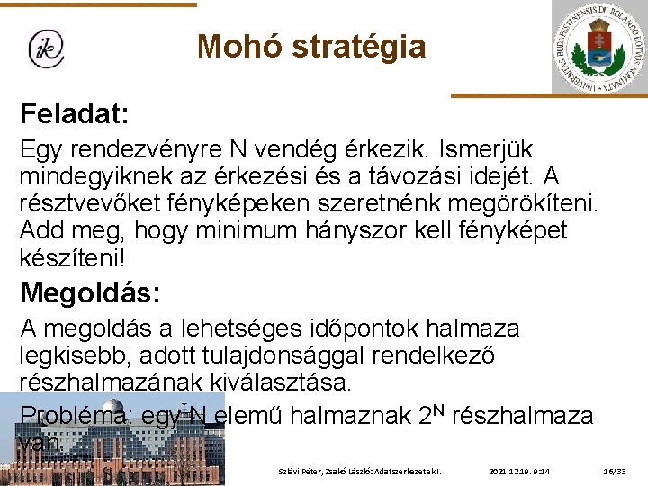 Mohó stratégia Feladat: Egy rendezvényre N vendég érkezik. Ismerjük mindegyiknek az érkezési és a