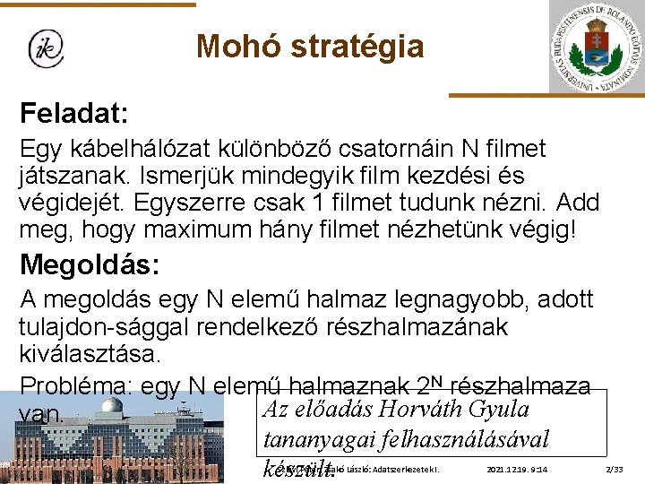 Mohó stratégia Feladat: Egy kábelhálózat különböző csatornáin N filmet játszanak. Ismerjük mindegyik film kezdési