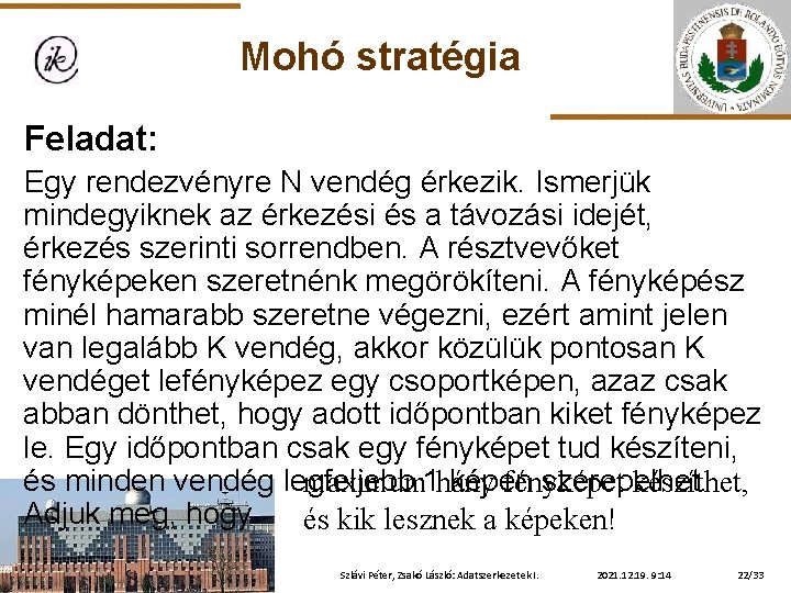 Mohó stratégia Feladat: Egy rendezvényre N vendég érkezik. Ismerjük mindegyiknek az érkezési és a