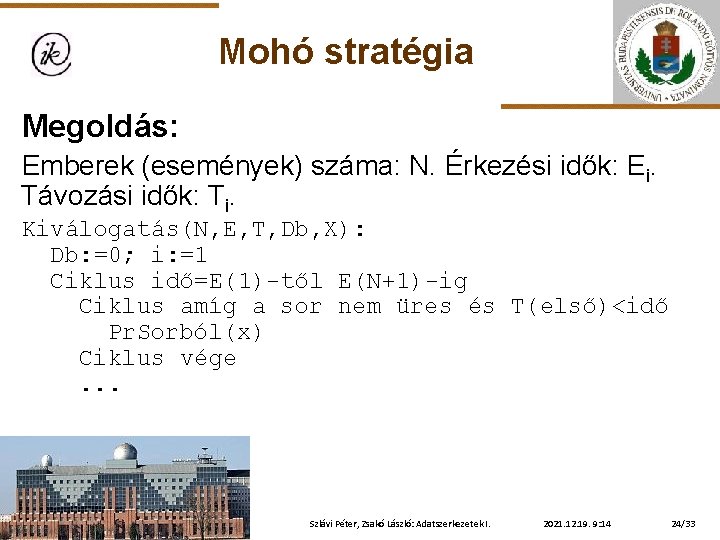 Mohó stratégia Megoldás: Emberek (események) száma: N. Érkezési idők: Ei. Távozási idők: Ti. Kiválogatás(N,