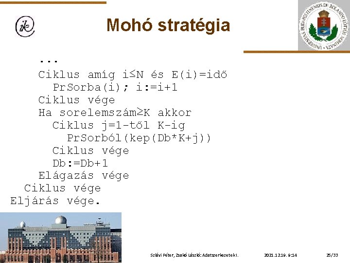 Mohó stratégia. . . Ciklus amíg i≤N és E(i)=idő Pr. Sorba(i); i: =i+1 Ciklus
