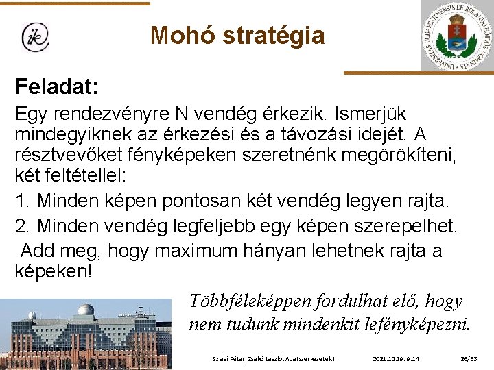 Mohó stratégia Feladat: Egy rendezvényre N vendég érkezik. Ismerjük mindegyiknek az érkezési és a