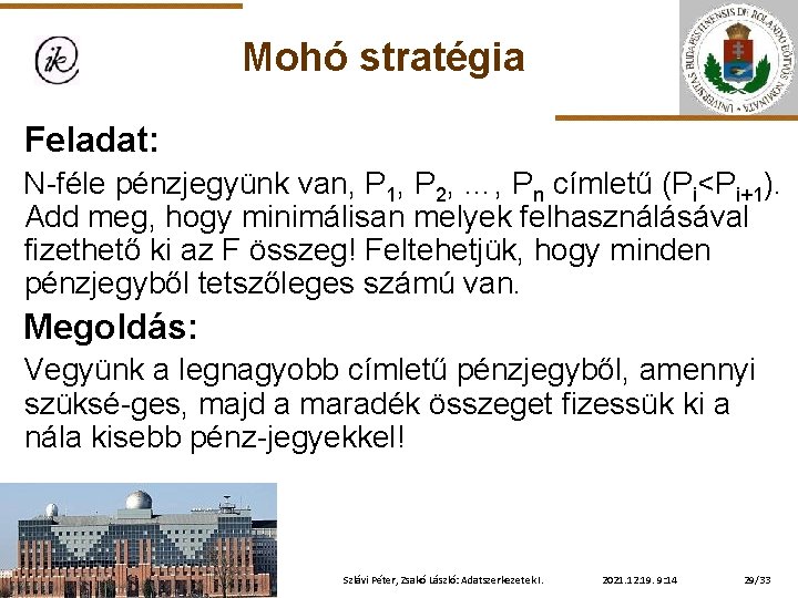 Mohó stratégia Feladat: N-féle pénzjegyünk van, P 1, P 2, …, Pn címletű (Pi<Pi+1).