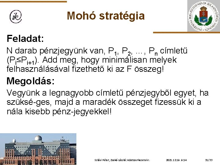 Mohó stratégia Feladat: N darab pénzjegyünk van, P 1, P 2, …, Pn címletű