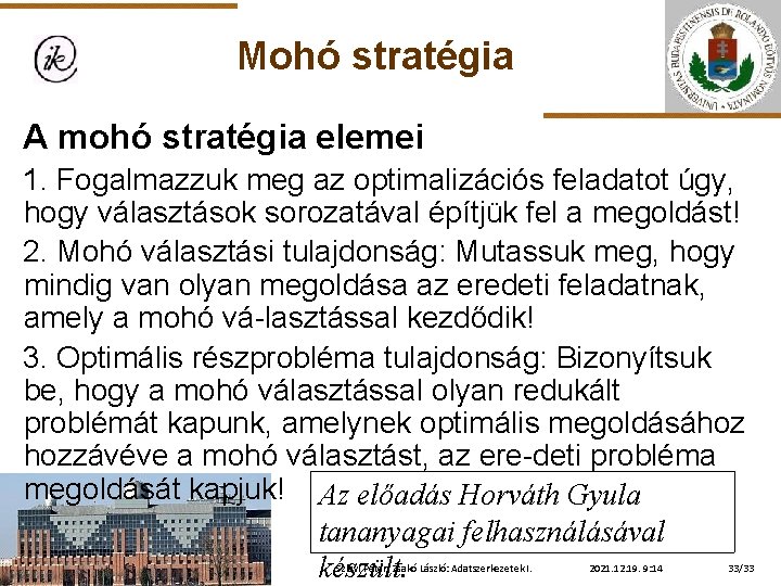 Mohó stratégia A mohó stratégia elemei 1. Fogalmazzuk meg az optimalizációs feladatot úgy, hogy