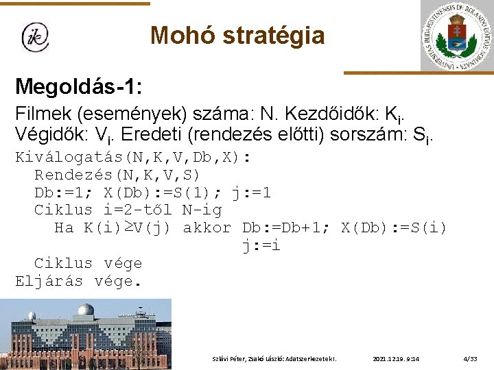 Mohó stratégia Megoldás-1: Filmek (események) száma: N. Kezdőidők: Ki. Végidők: Vi. Eredeti (rendezés előtti)