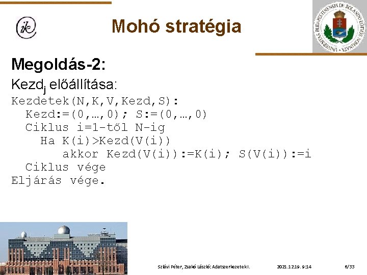 Mohó stratégia Megoldás-2: Kezdj előállítása: Kezdetek(N, K, V, Kezd, S): Kezd: =(0, …, 0);