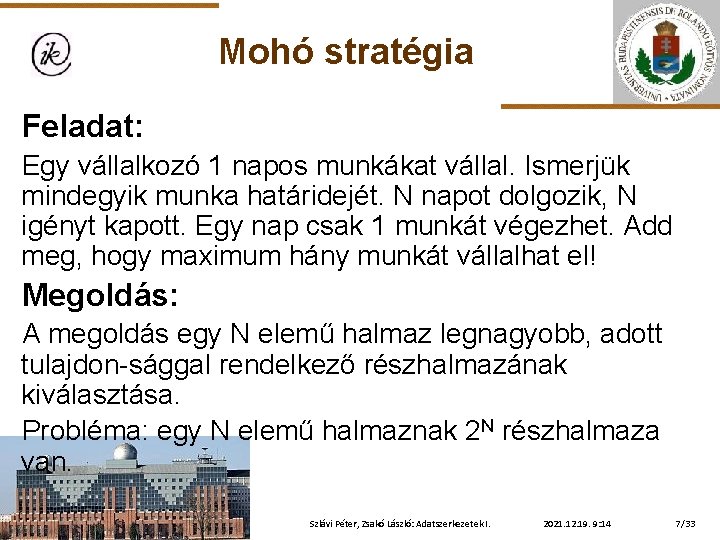 Mohó stratégia Feladat: Egy vállalkozó 1 napos munkákat vállal. Ismerjük mindegyik munka határidejét. N