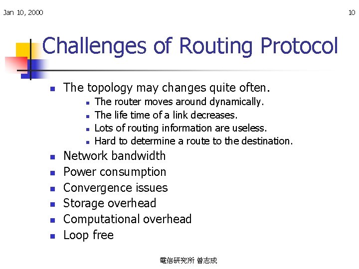 Jan 10, 2000 10 Challenges of Routing Protocol n The topology may changes quite