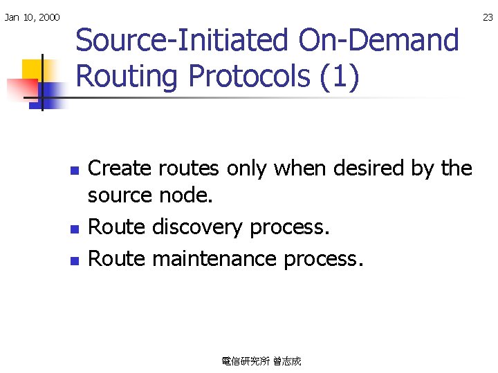 Jan 10, 2000 Source-Initiated On-Demand Routing Protocols (1) n n n Create routes only