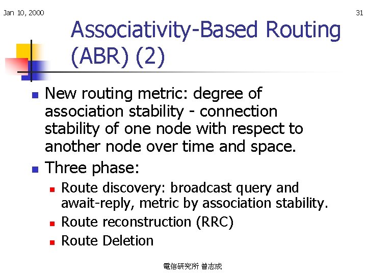 Jan 10, 2000 n n Associativity-Based Routing (ABR) (2) New routing metric: degree of